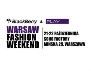BlackBerry & Play Warsaw Fashion Weekend 21-23 październik. Musisz tam być!
